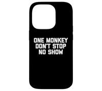 One Monkey Don't Stop No Show - Funny Saying Music Cute Cool Case for iPhone 14 Pro