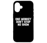 One Monkey Don't Stop No Show - Funny Saying Music Cute Cool Case for iPhone 16