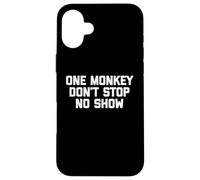 One Monkey Don't Stop No Show - Funny Saying Music Cute Cool Case for iPhone 16 Plus