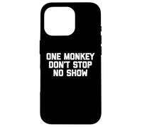 One Monkey Don't Stop No Show - Funny Saying Music Cute Cool Case for iPhone 16 Pro