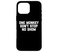 One Monkey Don't Stop No Show - Funny Saying Music Cute Cool Case for iPhone 16 Pro Max