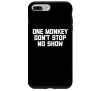 One Monkey Don't Stop No Show - Funny Saying Music Cute Cool Case for iPhone 7 Plus/8 Plus