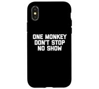 One Monkey Don't Stop No Show - Funny Saying Music Cute Cool Case for iPhone X/XS