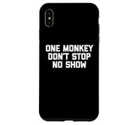 One Monkey Don't Stop No Show - Funny Saying Music Cute Cool Case for iPhone XS Max