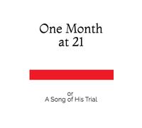 One Month at 21: or A Song of His Trial