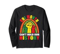 One Month Can't Hold Our History - Black History Month Long Sleeve T-Shirt