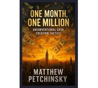 One Month, One Million: Unconventional Cash Creation Tactics (Apophis Wealth)
