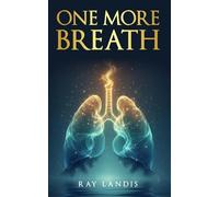 ONE MORE BREATH: Finding Clarity, Courage, and a Second Chance with God When Everyone Else Said It Was Over