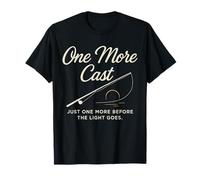 One More Cast Just One More Before Light T-Shirt
