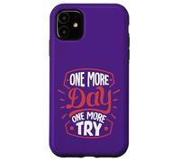 One More Day. One More Try Case for iPhone 11