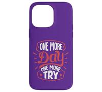 One More Day. One More Try Case for iPhone 14 Pro Max