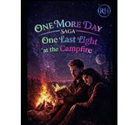 One more Day Saga : One last light at the campfire