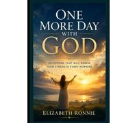ONE MORE DAY WITH GOD: Devotions That Will Renew Your Strength Every Morning