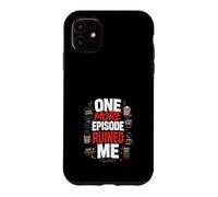 One More Episode Ruined Me Binge Funny Case for iPhone 11