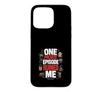 One More Episode Ruined Me Binge Funny Case for iPhone 15 Pro Max