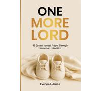 One More, Lord: 40 Days of Honest Prayer Through Secondary Infertility