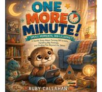 One More Minute!: A Gentle Story About Turning Off Screens, Handling Big Feelings, and Finding Fun Beyond the Tablet (Small Moments, Big Lessons)