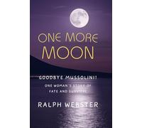 One More Moon: Goodbye Mussolini! One Woman's Story of Fate and Survival