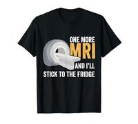 One More MRI And I'll Stick To The Fridge Cancer Fighter T-Shirt