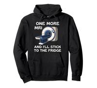 One More MRI And I'll Stick To The Fridge Pullover Hoodie