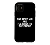 One More MRI & I'll Stick To The Fridge T-Shirt Funny Cancer Case for iPhone 11