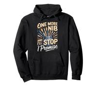 One More Nib And I'll Stop I Promise Calligraphy Pullover Hoodie