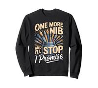 One More Nib And I'll Stop I Promise Calligraphy Sweatshirt