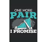 One More Pair I Promise Sneaker Shoe Collector Journal Notebook: This Shoe Collector Sneaker Notebook Journal is perfect for sneaker heads, and avid ... to write down and record their collection.