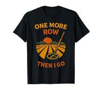 One More Row Then I Go Metal Detecting Fun T-Shirt