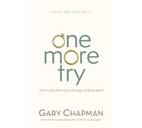 One More Try: What to Do When Your Marriage Is Falling Apart