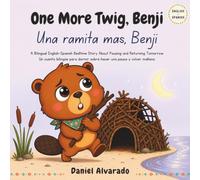 One More Twig, Benji - Una ramita más, Benji: A Bilingual English-Spanish Bedtime Story About Pausing and Returning Tomorrow (Good Night, Little Wonders)