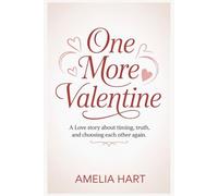 One More Valentine: A Love Story About Timing, Truth, and Choosing Each Other Again