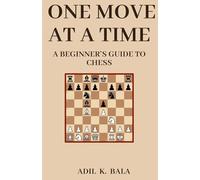 ONE MOVE AT A TIME: A BEGINNER'S GUIDE TO CHESS