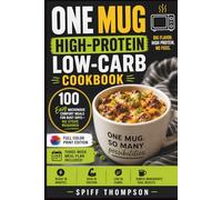 One Mug High-Protein Low-Carb Cookbook: 100 Easy Microwave Comfort Meals for Busy Days-No Stove Required