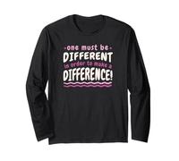 One Must Be Different in Order to Make A Difference Quote Long Sleeve T-Shirt