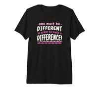 One Must Be Different in Order to Make A Difference Quote Premium T-Shirt