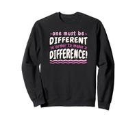 One Must Be Different In Order To Make A Difference Quote Sweatshirt