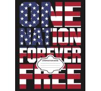 One Nation Forever Free Composition Book: Patriotic American Flag Notebook, College Ruled, 120 Pages, 8.5 x 11 Inches: Bold USA Flag Typography ... for Patriots, Veterans, Students & Teachers