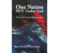 One Nation Not Under God: The Loss of America's Moral Compass