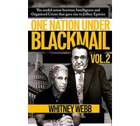One Nation Under Blackmail - Vol. 2: The Sordid Union Between Intelligence and Organized Crime that Gave Rise to Jeffrey Epstein Vol. 2