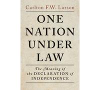 One Nation Under Law: The Meaning of the Declaration of Independence