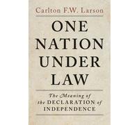 One Nation Under Law: The Meaning of the Declaration of Independence
