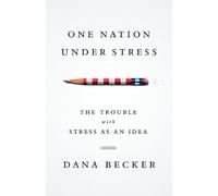 One Nation Under Stress: The Trouble with Stress as an Idea