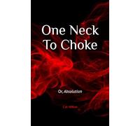 One Neck To Choke: Or, Absolutism: 1 (Need To Know Book Club)