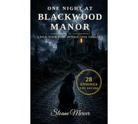 One Night at Blackwood Manor: An Interactive Thriller With 28 Endings - You Decide Who Survives Until Dawn