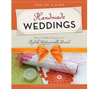 One-of-a-Kind Handmade Weddings: Easy-to-Make Projects for Stylish, Unforgettable Details