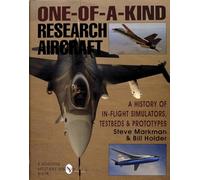 One-of-a-Kind Research Aircraft: A History of In-Flight Simulators, Testbeds, & Prototypes (Schiffer Military/Aviation History)