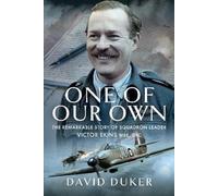 One of Our Own: The Remarkable Story of Battle of Britain Pilot Squadron Leader Victor Ekins MBE DFC