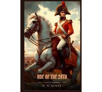 ONE OF THE 28TH: A Tale Of Waterloo : A Classic British War Novel of the Napoleonic Wars