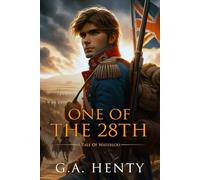 One of the 28th: A Tale Of Waterloo : Complete with Classic illustrations and Annotation